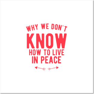 Why we don`t know how to live inpeace Posters and Art
